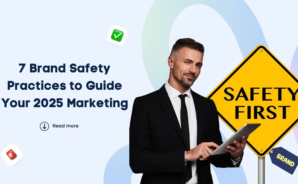 7 Brand Safety Practices to Guide Your 2025 Marketing