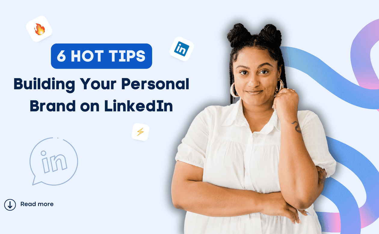Building Your Personal Brand on LinkedIn: 6 Hot Tips and Examples