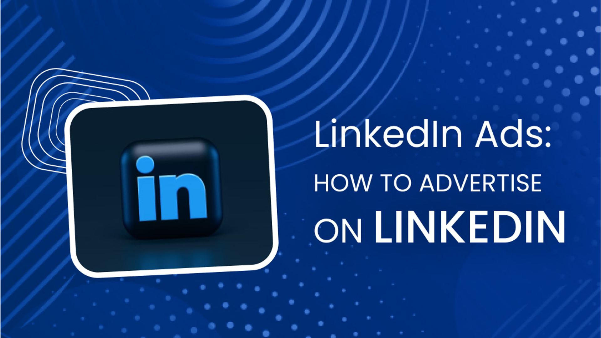 LinkedIn Ads: How to Advertise on LinkedIn