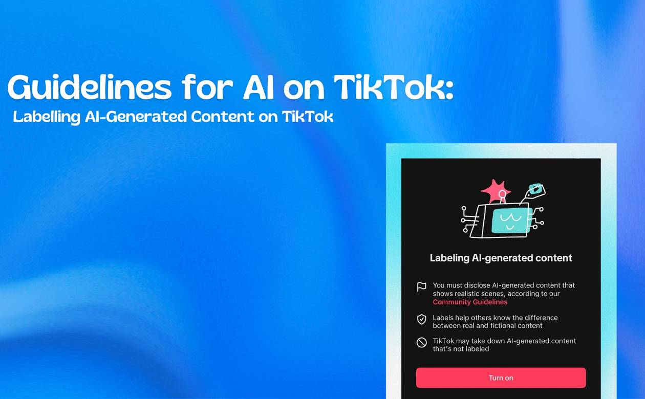 Guidelines for AI on TikTok: Labelling AI-Generated Content on TikTok - 47
