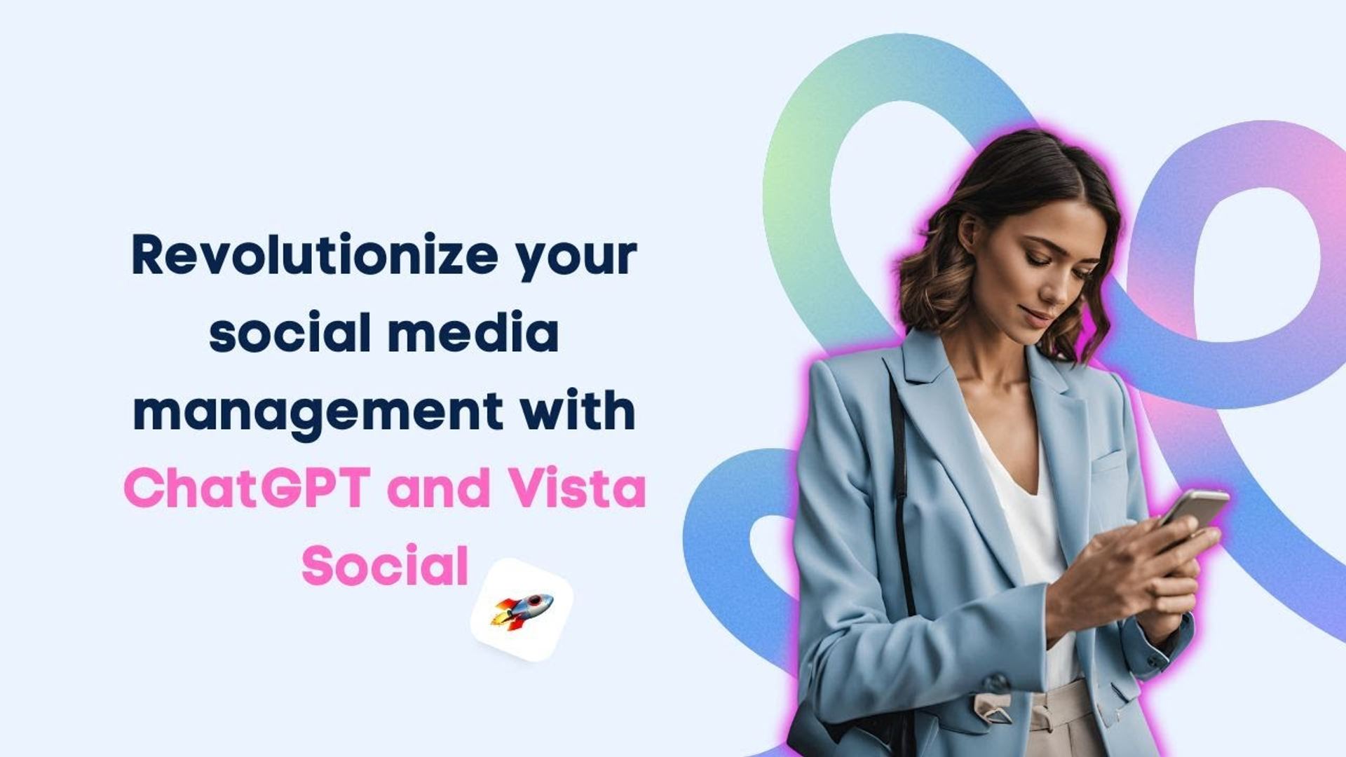Revolutionize Your Social Media Management With ChatGPT and Vista Social