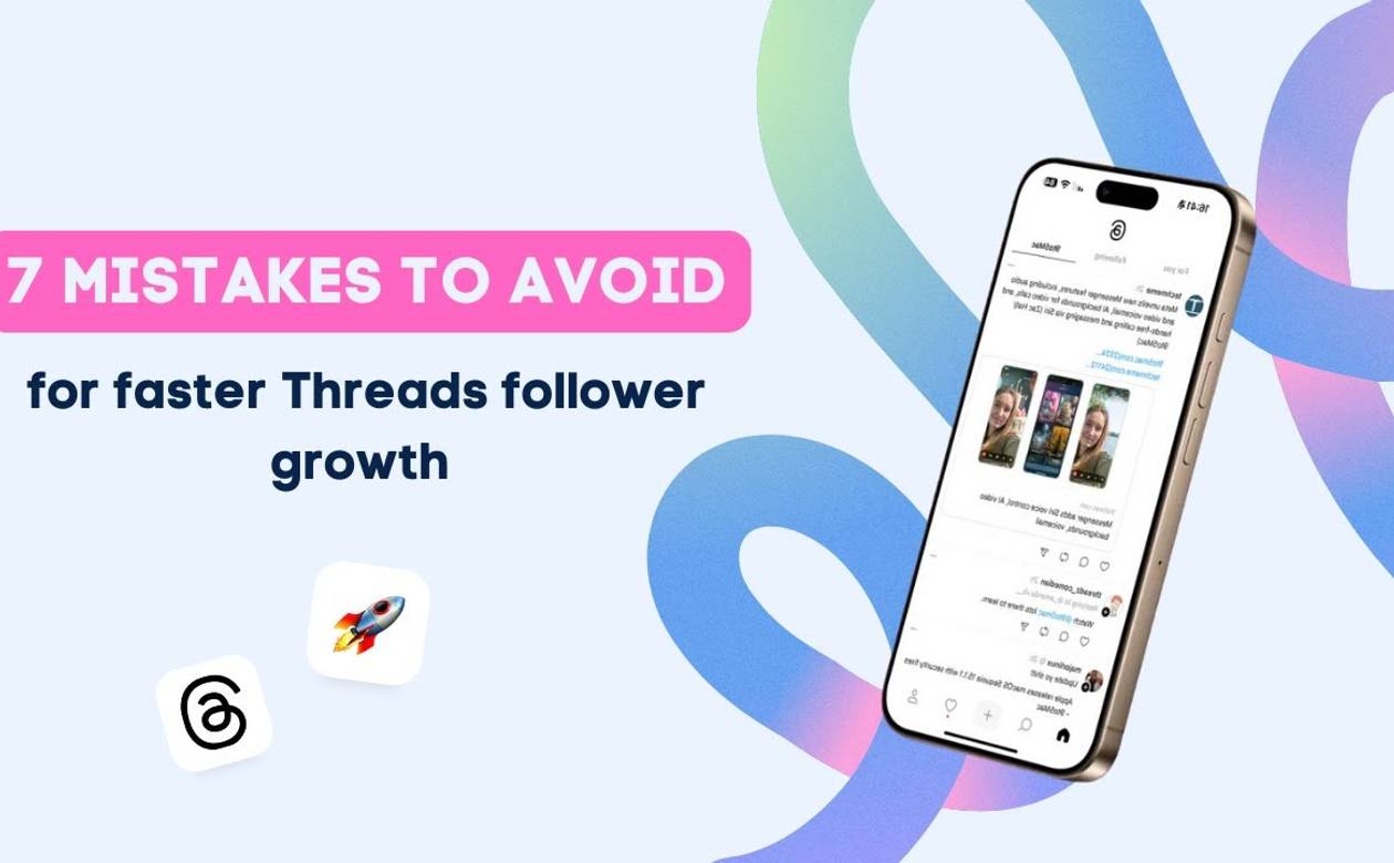7 Mistakes to Avoid for Faster Threads Follower Growth