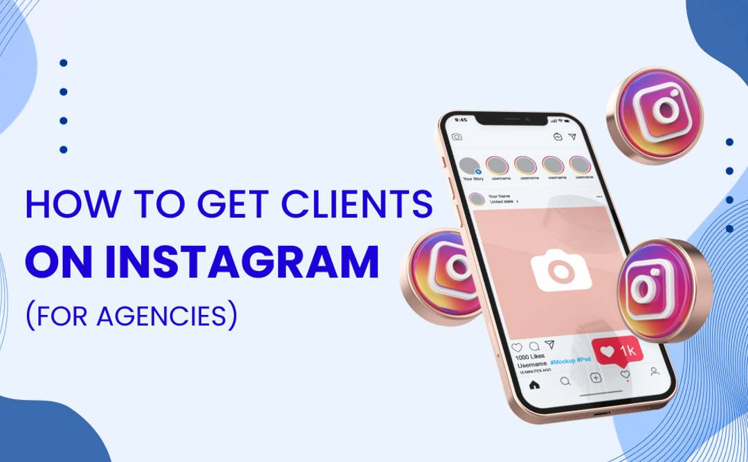 How to Get Clients on Instagram (For Agencies)