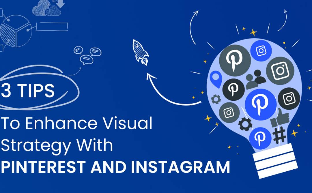 3 Tips to Enhance Visual Strategy with Pinterest and Instagram