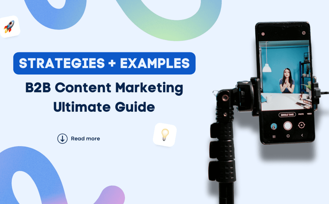 B2B Content Marketing Ultimate Guide: Strategies & Examples for Maximum Impact