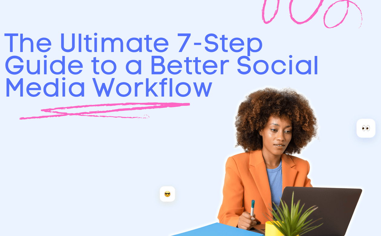 the_ultimate_7_step_guide_to_a_better_social_media_workflow