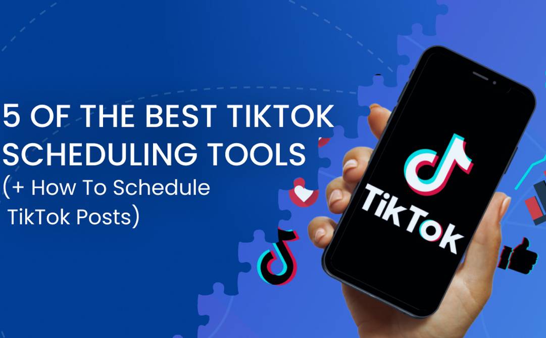 5 of the Best TikTok Scheduling Tools (+ How to Schedule TikTok Posts)